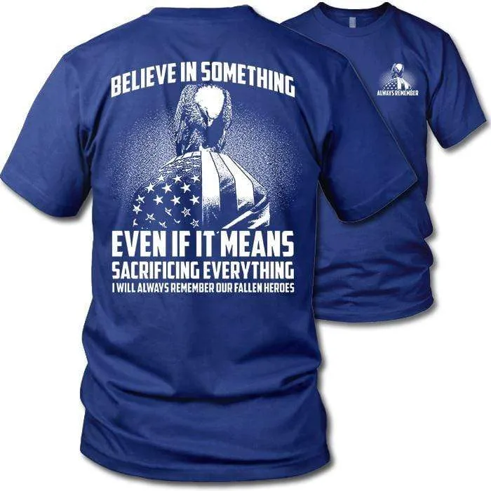 Believe In Something Remember Our Heroes