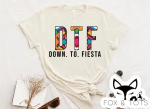 DOWN TO FIESTA Pre order - Tee as Pictured 2-3 week tat