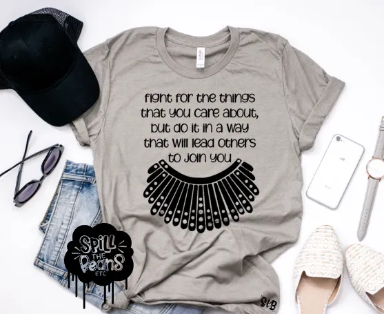 Fight for the things that you care about, but do it in a way that will lead others to join you RBG tee Adult Shirt