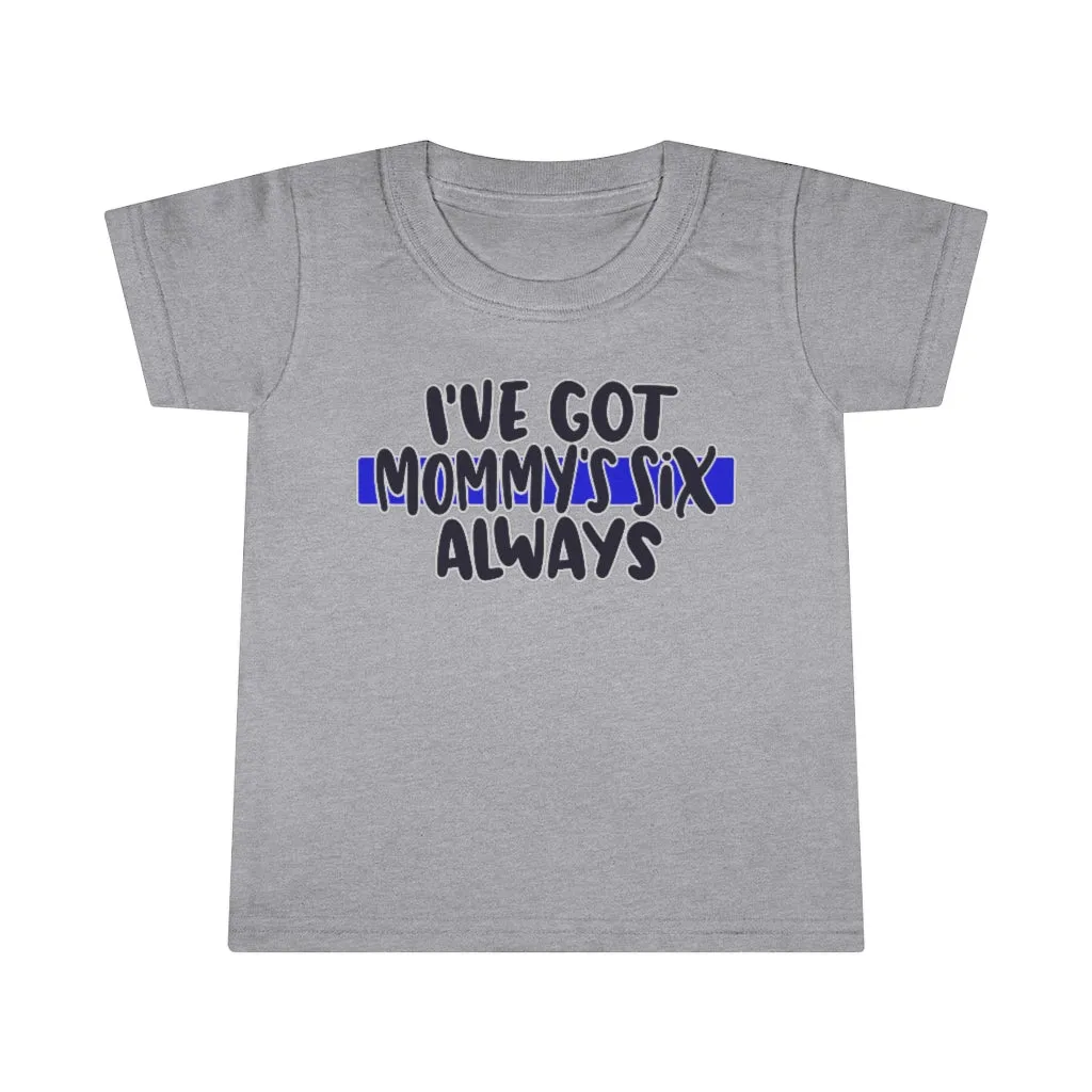 I've Got Mommy's Six, Always © Toddler Tee (Thin Blue Line)