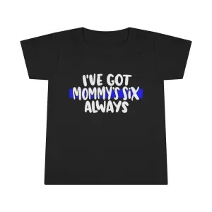 I've Got Mommy's Six, Always © Toddler Tee (Thin Blue Line)