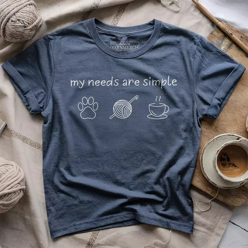 My Needs Are Simple T-shirt