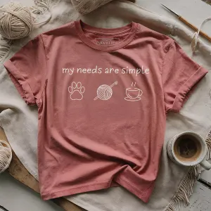 My Needs Are Simple T-shirt