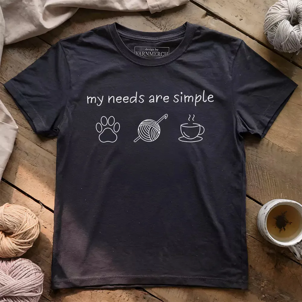 My Needs Are Simple T-shirt