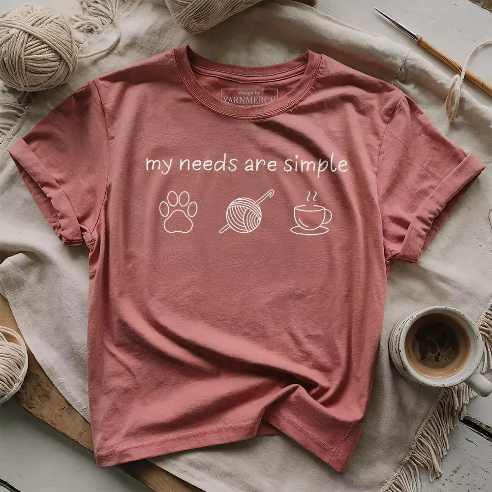 My Needs Are Simple T-shirt
