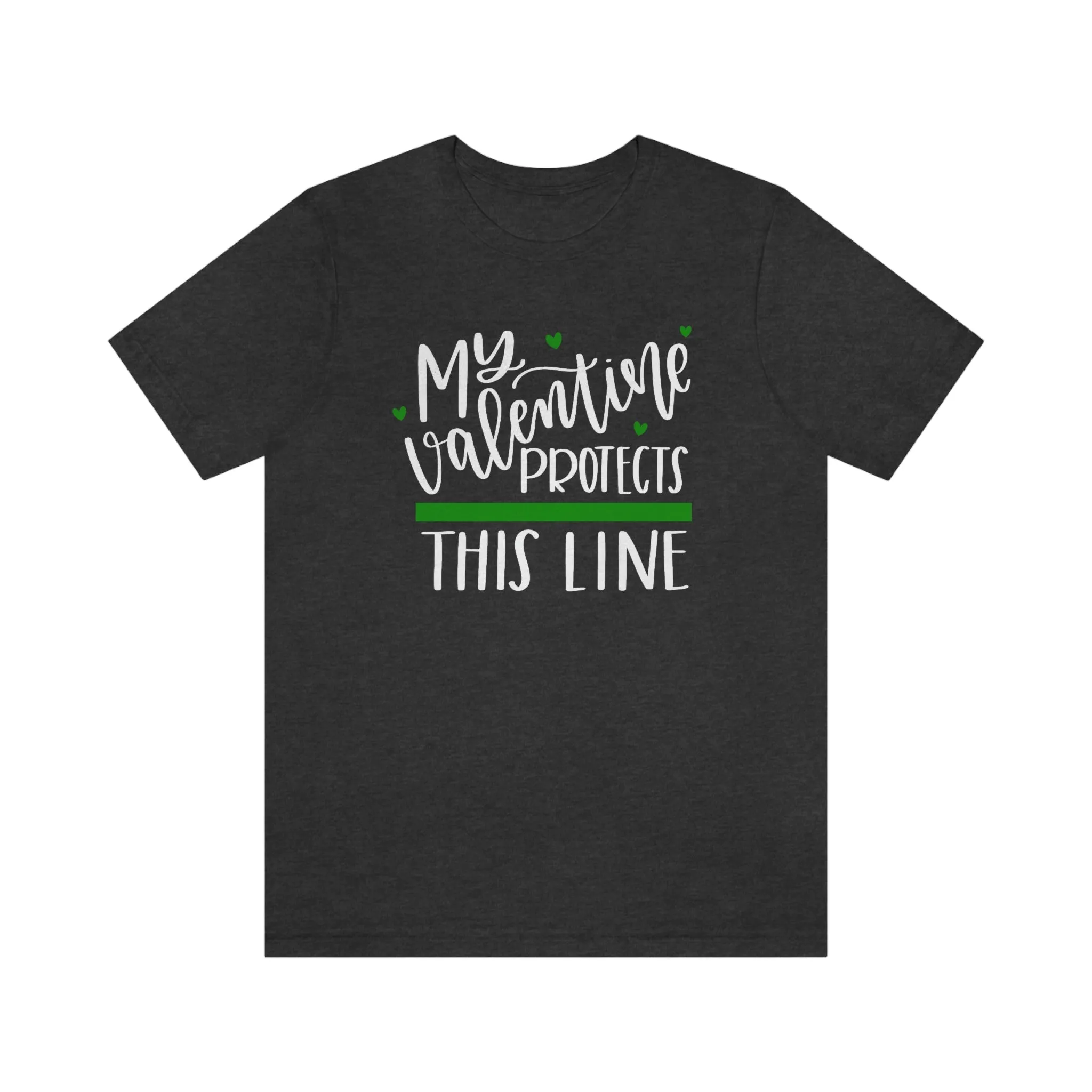 My Valentine Protects This Line © Unisex Top (Thin Green Line)