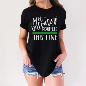 My Valentine Protects This Line © Unisex Top (Thin Green Line)