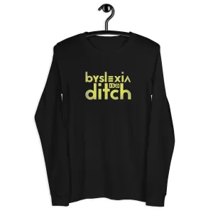 "byslexia is a ditch" Unisex Long Sleeve Tee