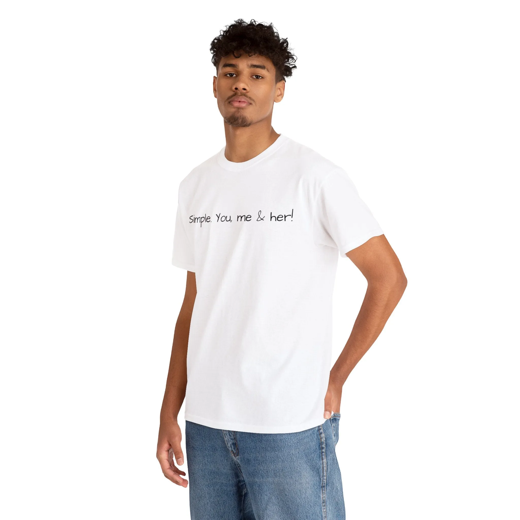 Simple. You, me & her! Unisex T-Shirt