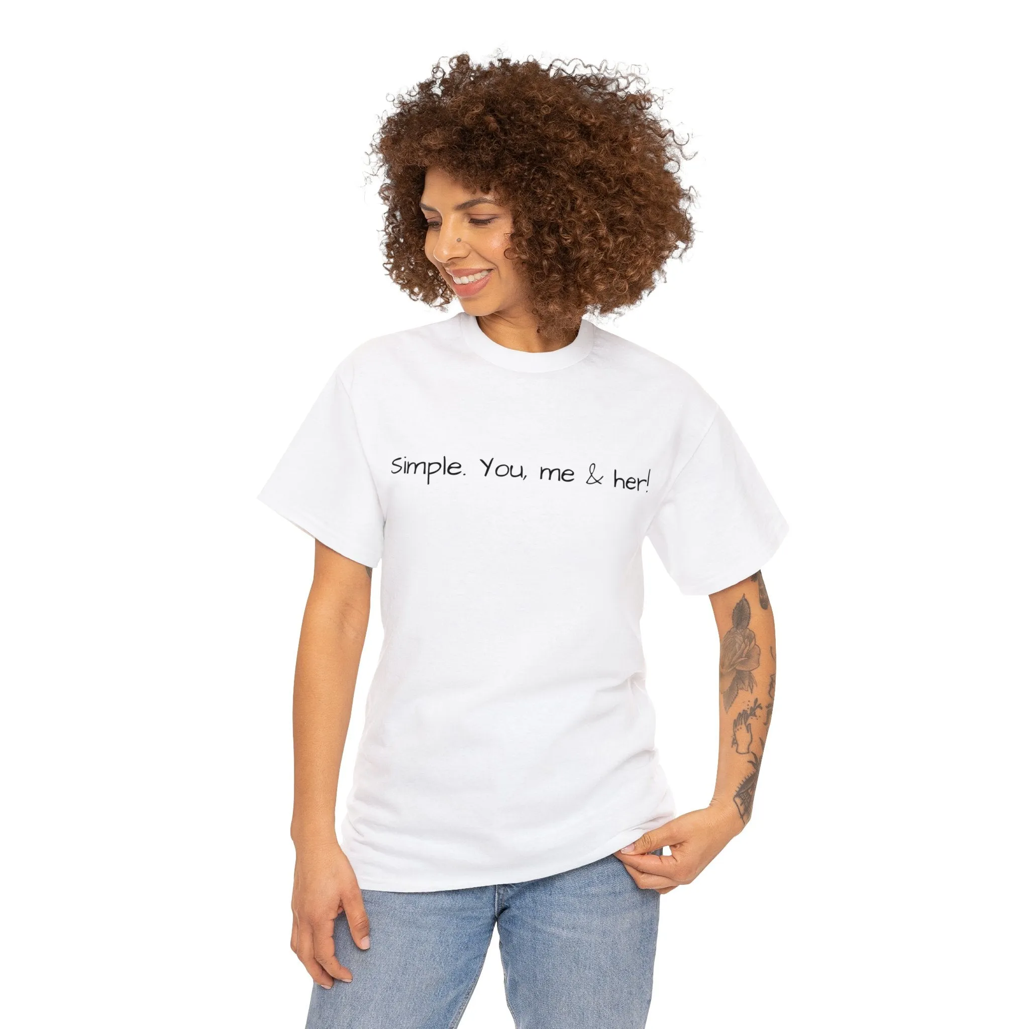Simple. You, me & her! Unisex T-Shirt