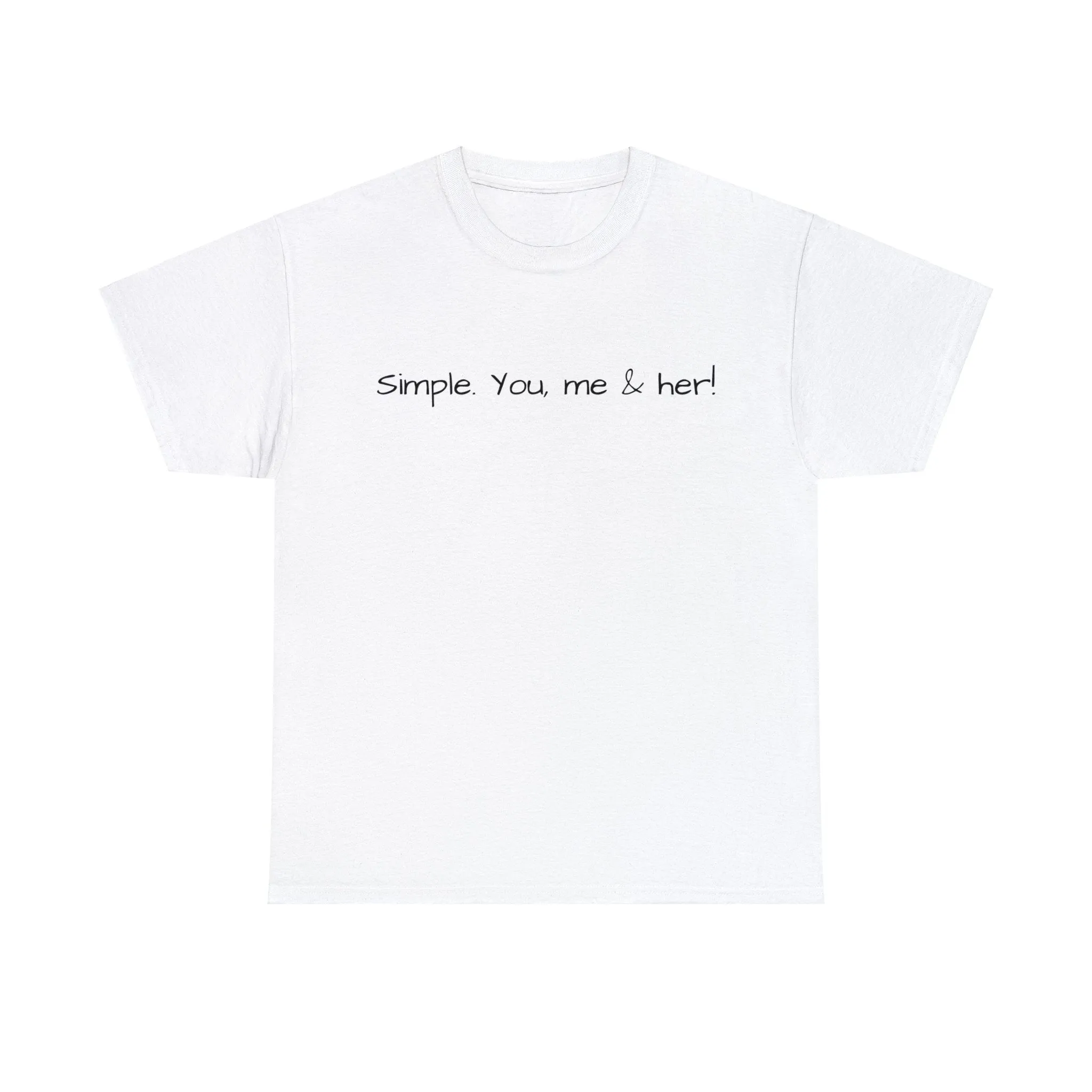 Simple. You, me & her! Unisex T-Shirt