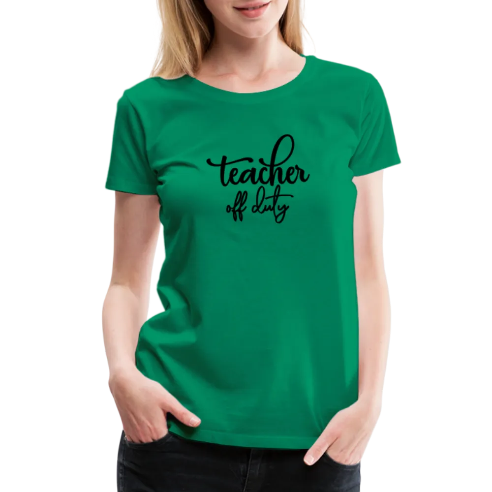 “Teacher Off Duty”-Women’s Premium T-Shirt