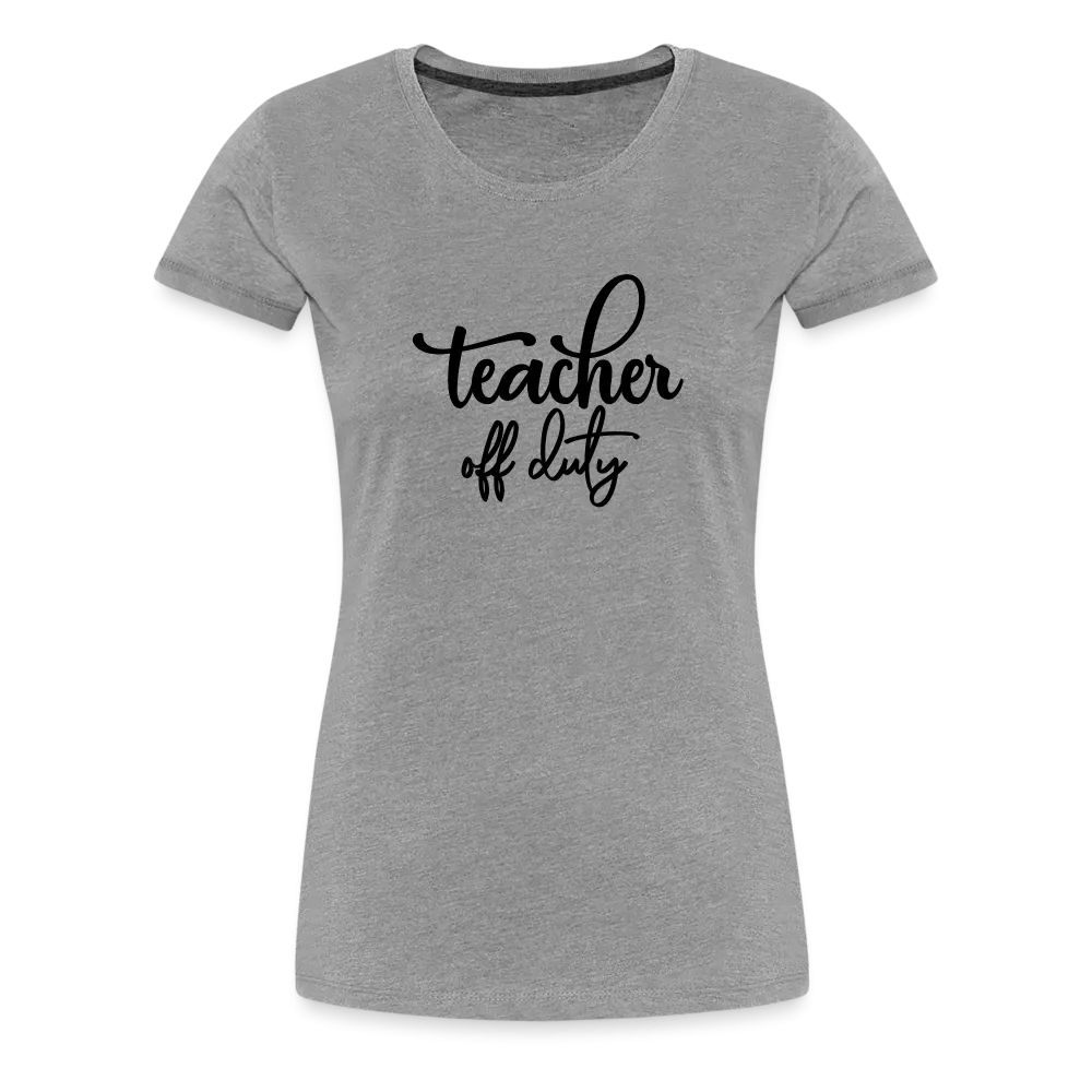 “Teacher Off Duty”-Women’s Premium T-Shirt
