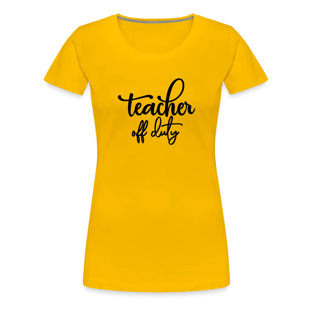 “Teacher Off Duty”-Women’s Premium T-Shirt