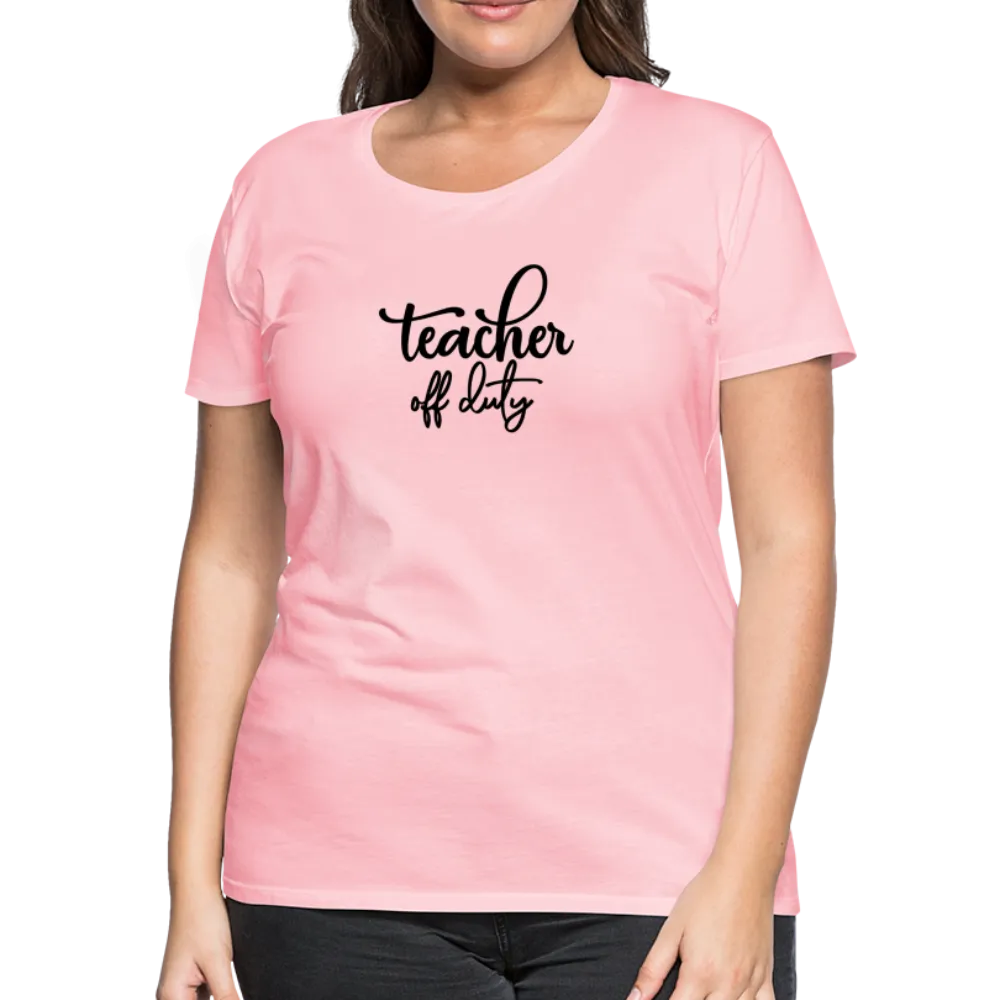 “Teacher Off Duty”-Women’s Premium T-Shirt