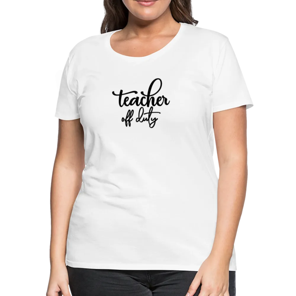 “Teacher Off Duty”-Women’s Premium T-Shirt