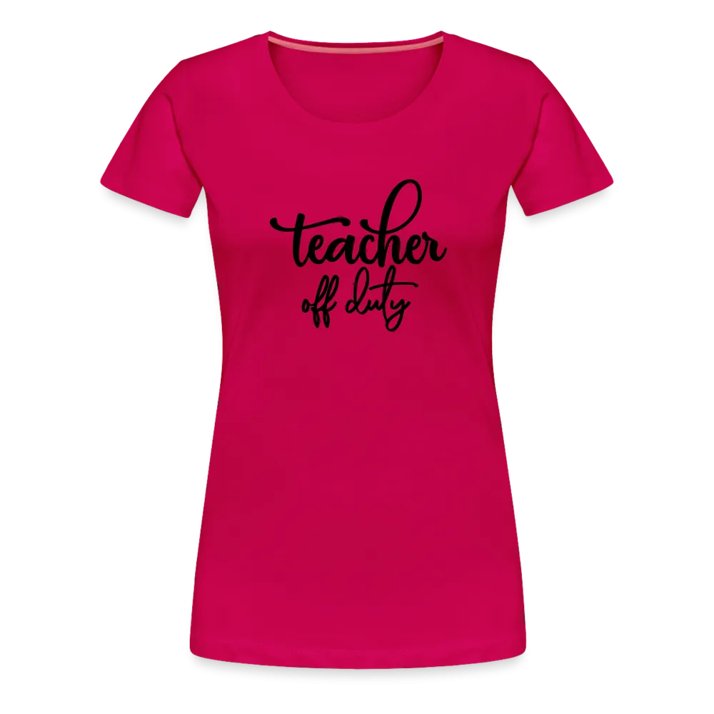 “Teacher Off Duty”-Women’s Premium T-Shirt