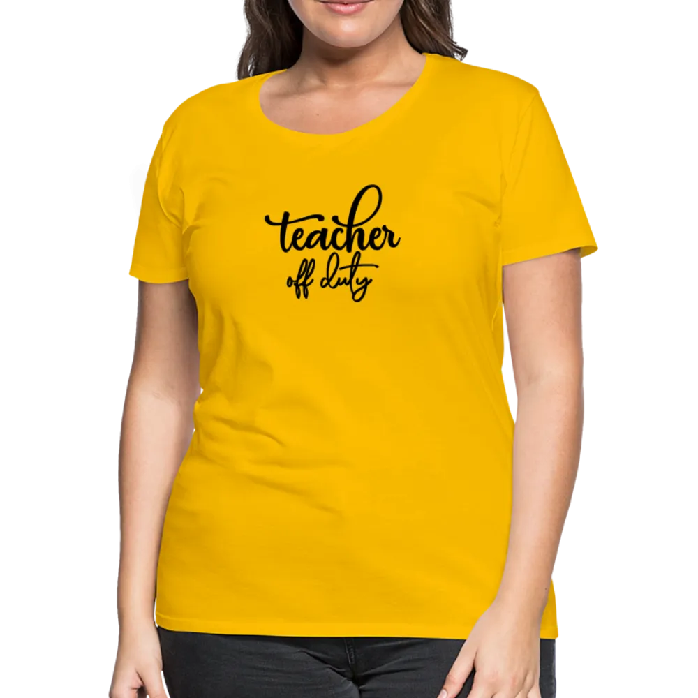 “Teacher Off Duty”-Women’s Premium T-Shirt