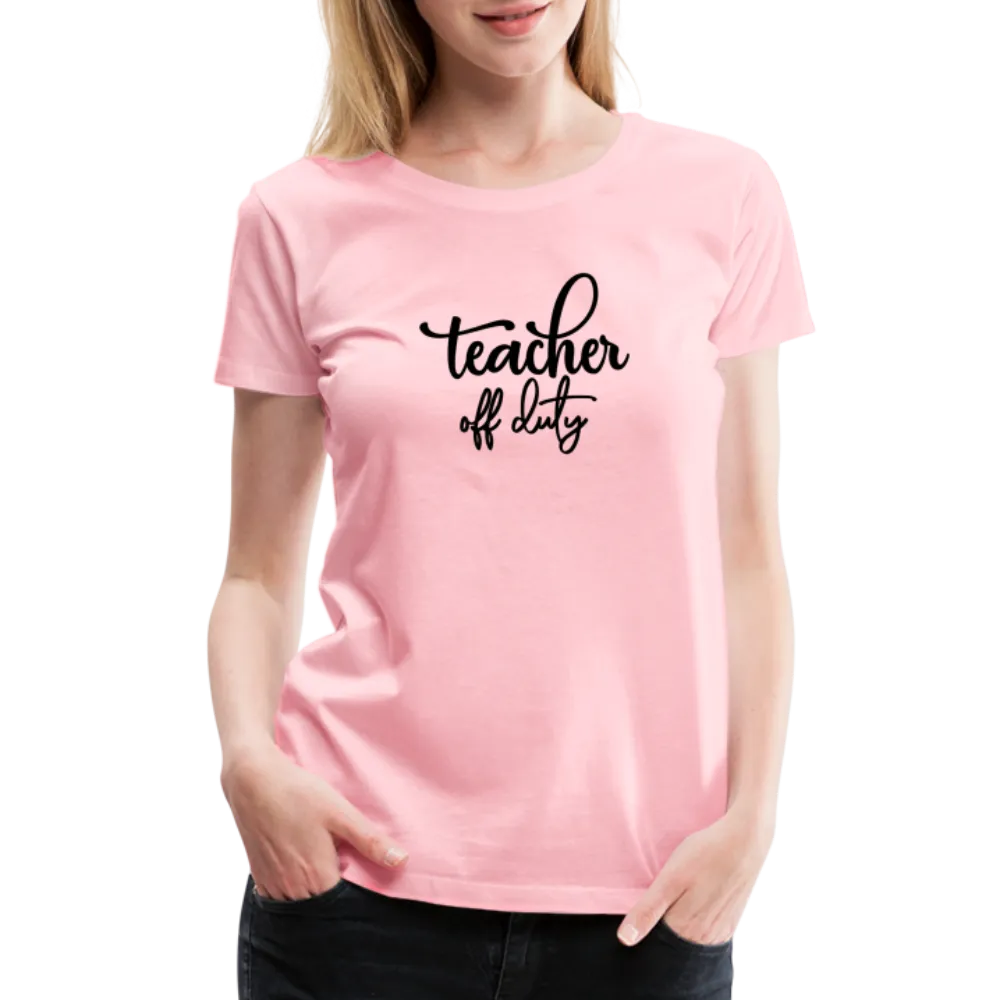 “Teacher Off Duty”-Women’s Premium T-Shirt