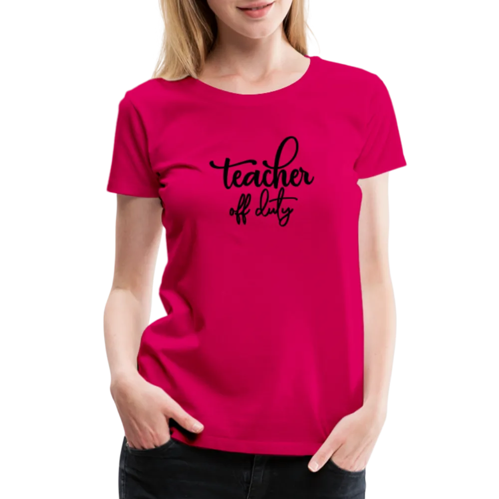 “Teacher Off Duty”-Women’s Premium T-Shirt