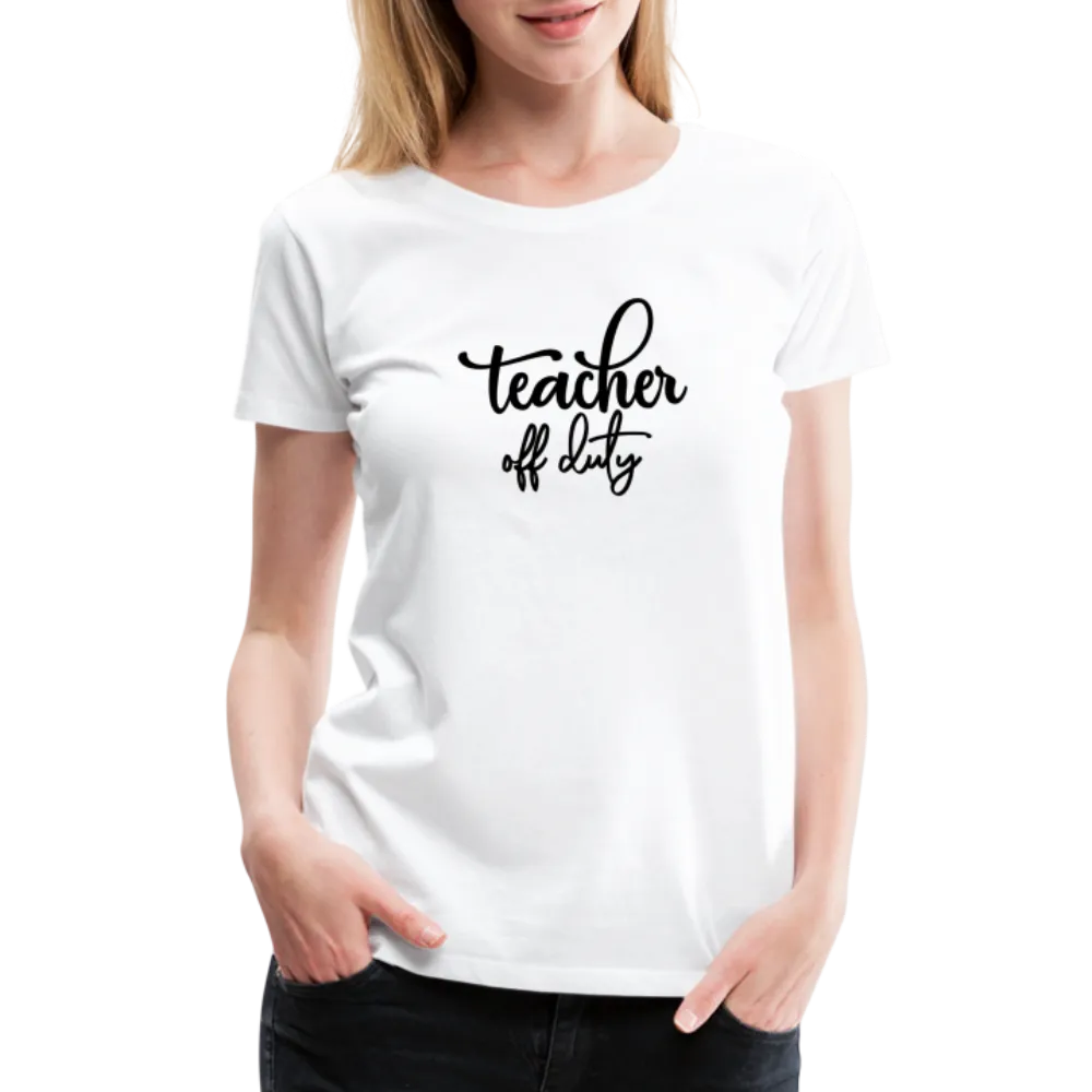 “Teacher Off Duty”-Women’s Premium T-Shirt