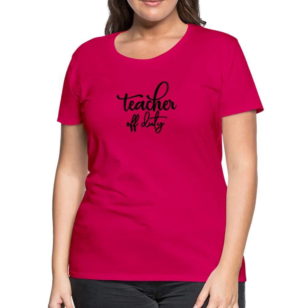 “Teacher Off Duty”-Women’s Premium T-Shirt