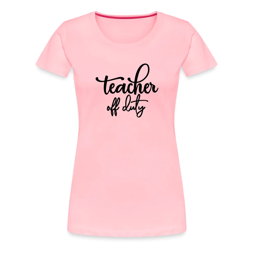 “Teacher Off Duty”-Women’s Premium T-Shirt