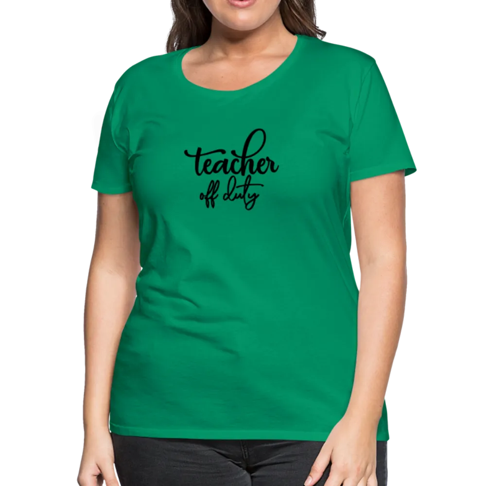 “Teacher Off Duty”-Women’s Premium T-Shirt