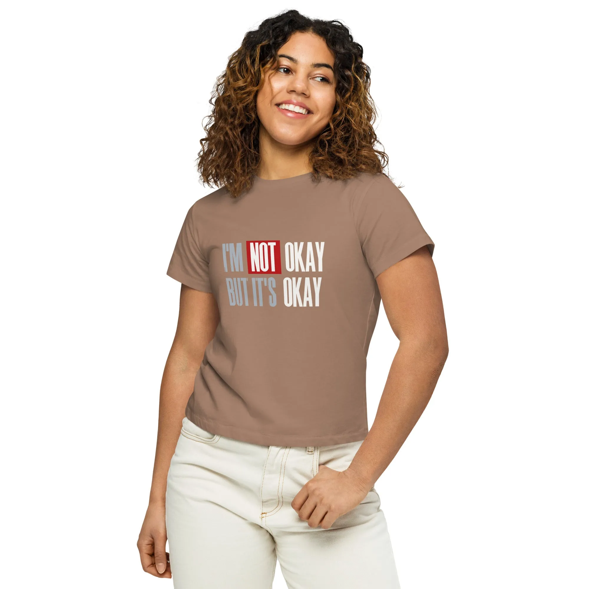 Women’s Basic Tee - I'm Not Okay But It's Okay!