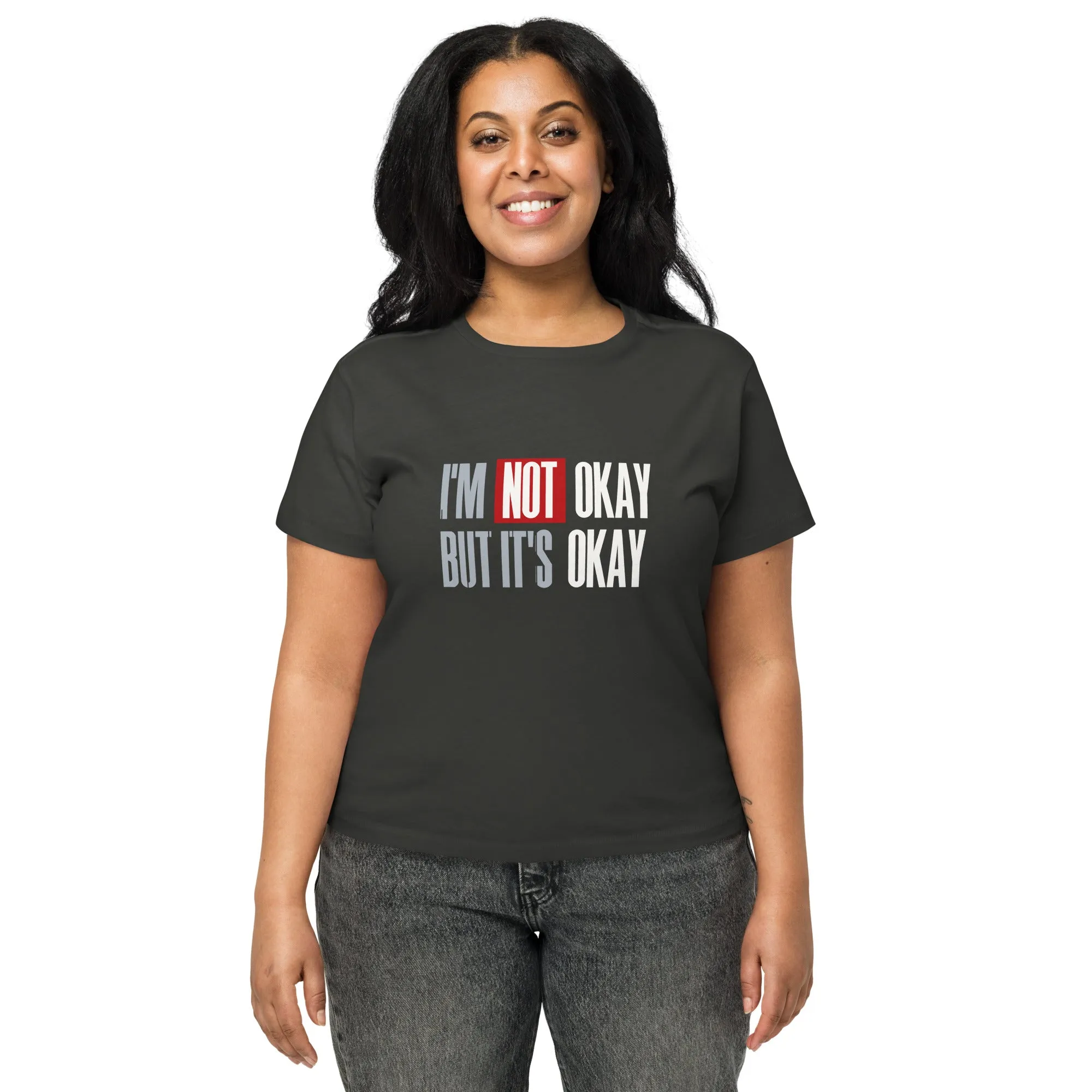 Women’s Basic Tee - I'm Not Okay But It's Okay!